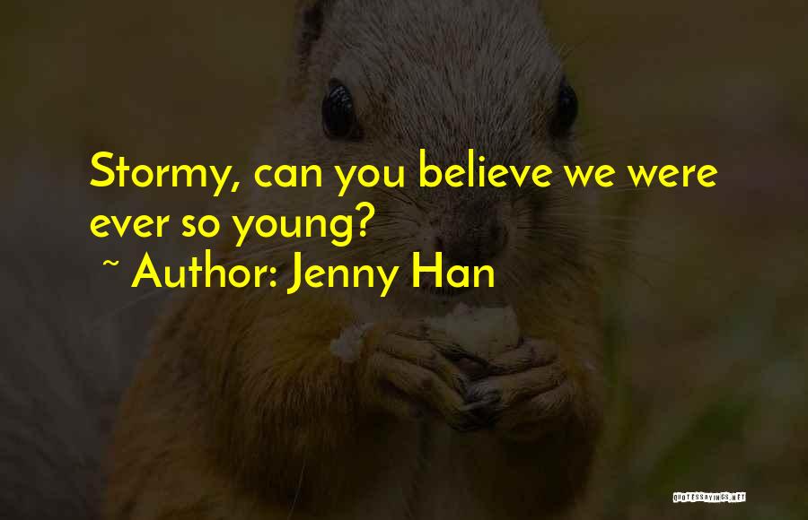 Jenny Han Quotes: Stormy, Can You Believe We Were Ever So Young?