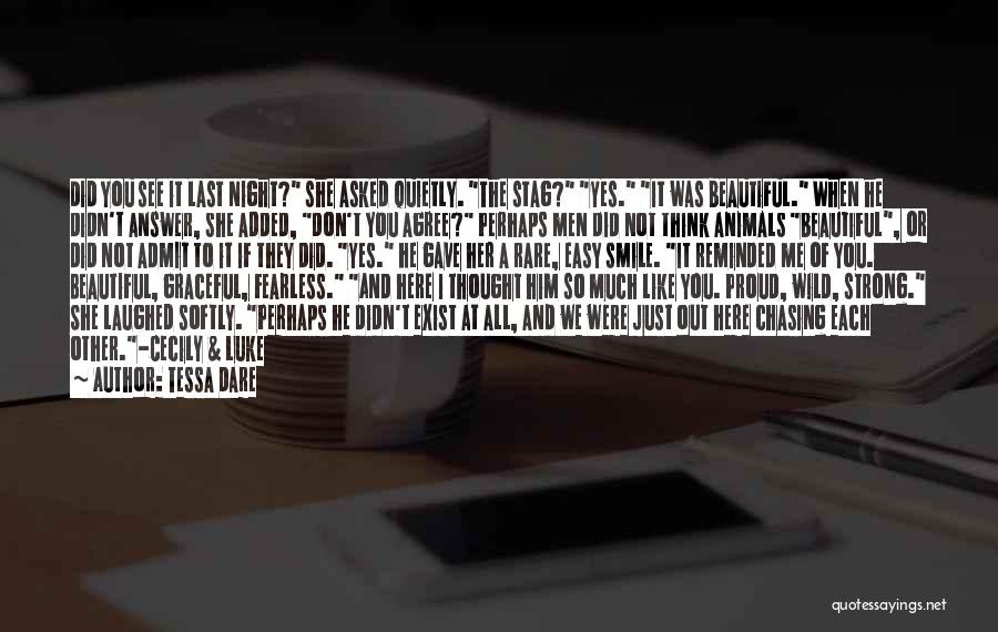 Tessa Dare Quotes: Did You See It Last Night? She Asked Quietly. The Stag? Yes. It Was Beautiful. When He Didn't Answer, She