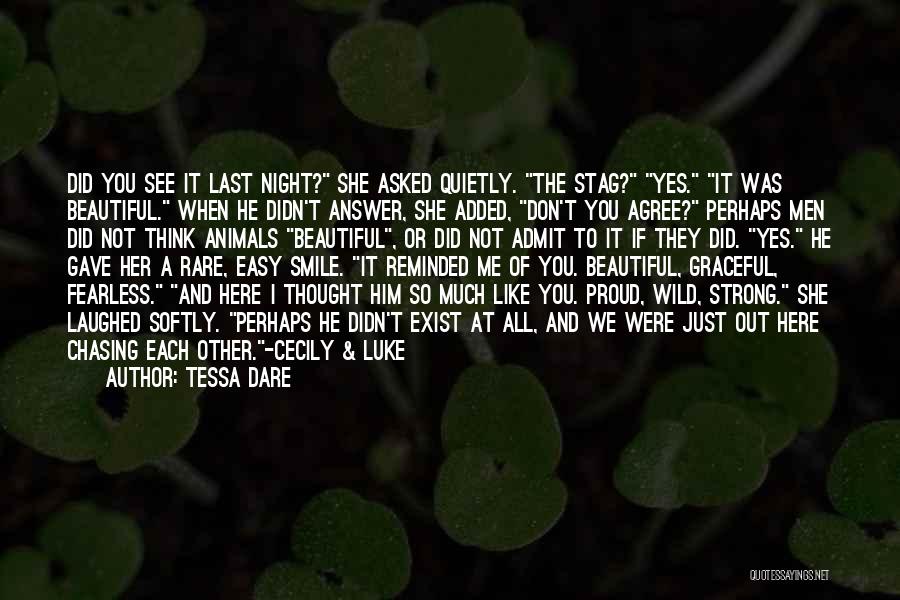 Tessa Dare Quotes: Did You See It Last Night? She Asked Quietly. The Stag? Yes. It Was Beautiful. When He Didn't Answer, She