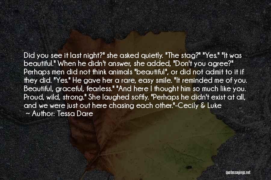 Tessa Dare Quotes: Did You See It Last Night? She Asked Quietly. The Stag? Yes. It Was Beautiful. When He Didn't Answer, She