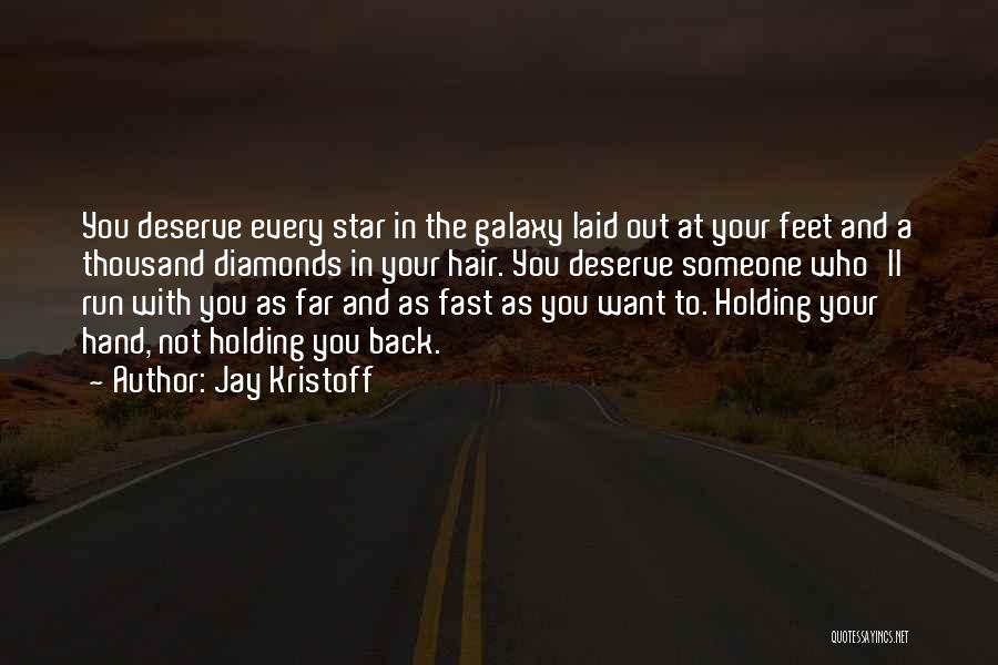 Jay Kristoff Quotes: You Deserve Every Star In The Galaxy Laid Out At Your Feet And A Thousand Diamonds In Your Hair. You