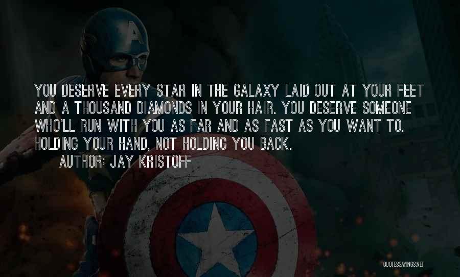 Jay Kristoff Quotes: You Deserve Every Star In The Galaxy Laid Out At Your Feet And A Thousand Diamonds In Your Hair. You