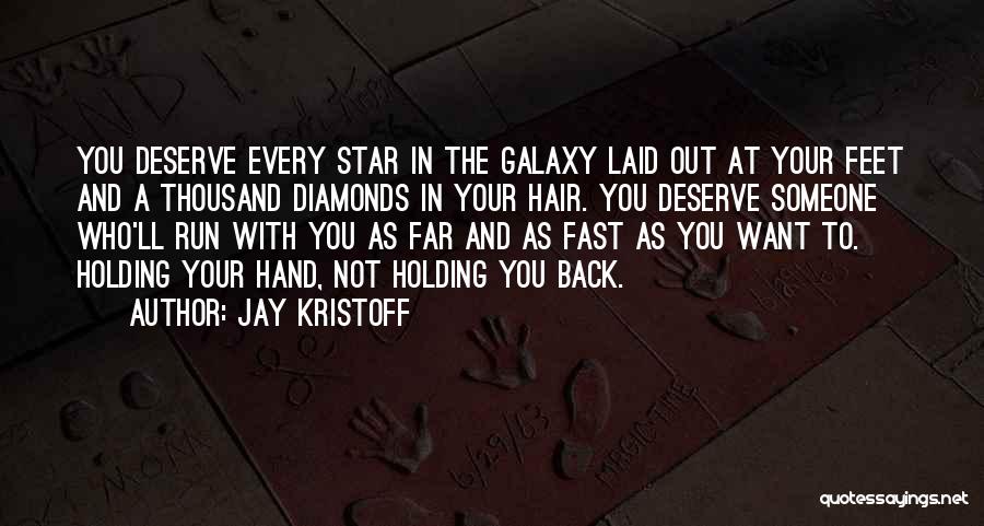 Jay Kristoff Quotes: You Deserve Every Star In The Galaxy Laid Out At Your Feet And A Thousand Diamonds In Your Hair. You