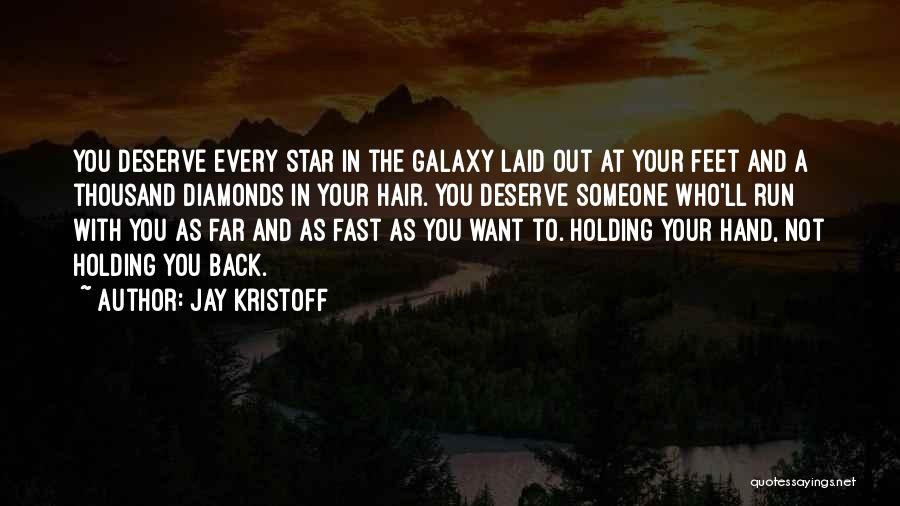 Jay Kristoff Quotes: You Deserve Every Star In The Galaxy Laid Out At Your Feet And A Thousand Diamonds In Your Hair. You