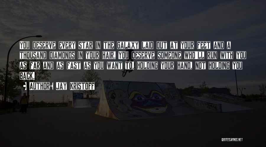 Jay Kristoff Quotes: You Deserve Every Star In The Galaxy Laid Out At Your Feet And A Thousand Diamonds In Your Hair. You