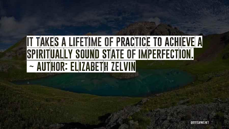 Elizabeth Zelvin Quotes: It Takes A Lifetime Of Practice To Achieve A Spiritually Sound State Of Imperfection.