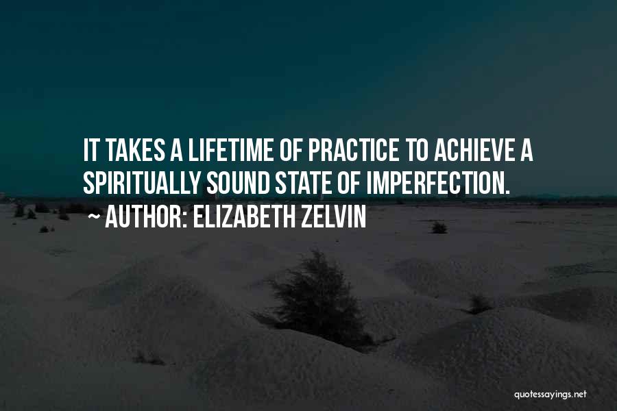 Elizabeth Zelvin Quotes: It Takes A Lifetime Of Practice To Achieve A Spiritually Sound State Of Imperfection.