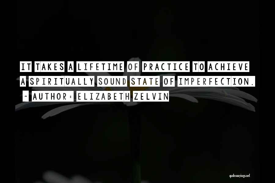 Elizabeth Zelvin Quotes: It Takes A Lifetime Of Practice To Achieve A Spiritually Sound State Of Imperfection.