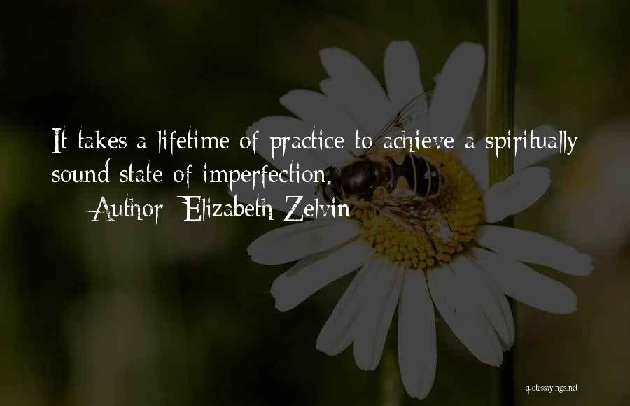 Elizabeth Zelvin Quotes: It Takes A Lifetime Of Practice To Achieve A Spiritually Sound State Of Imperfection.