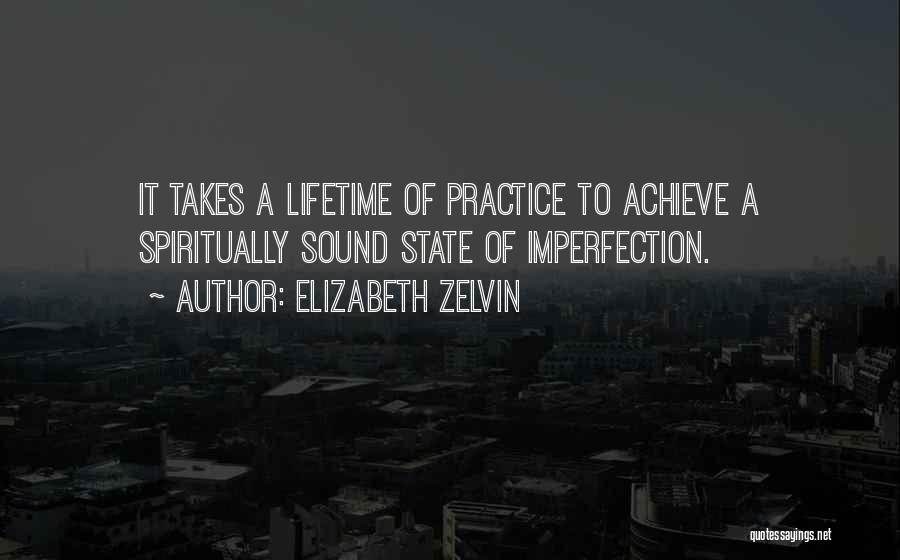 Elizabeth Zelvin Quotes: It Takes A Lifetime Of Practice To Achieve A Spiritually Sound State Of Imperfection.