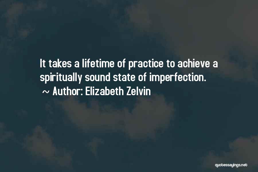 Elizabeth Zelvin Quotes: It Takes A Lifetime Of Practice To Achieve A Spiritually Sound State Of Imperfection.