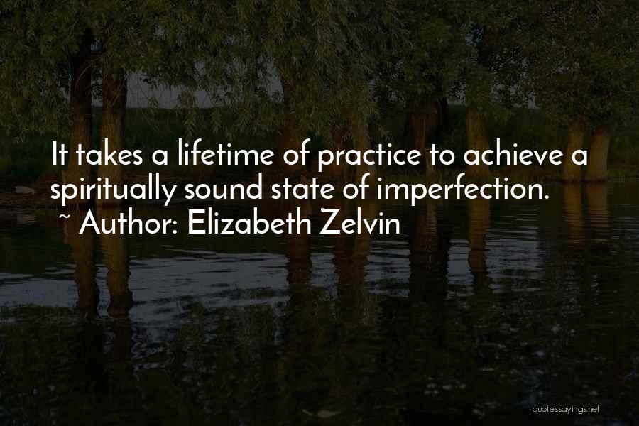 Elizabeth Zelvin Quotes: It Takes A Lifetime Of Practice To Achieve A Spiritually Sound State Of Imperfection.