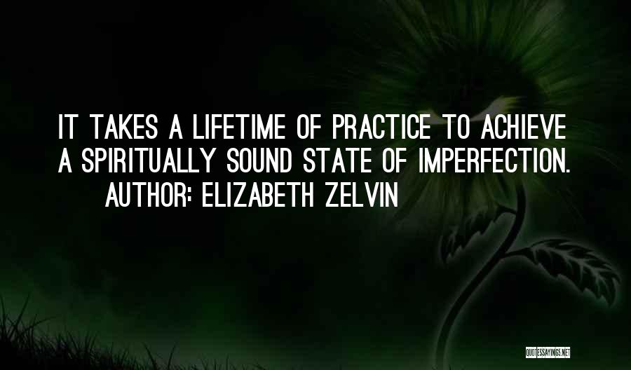 Elizabeth Zelvin Quotes: It Takes A Lifetime Of Practice To Achieve A Spiritually Sound State Of Imperfection.