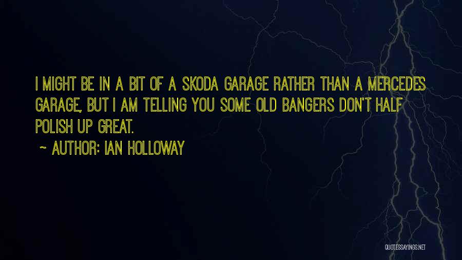 Ian Holloway Quotes: I Might Be In A Bit Of A Skoda Garage Rather Than A Mercedes Garage, But I Am Telling You