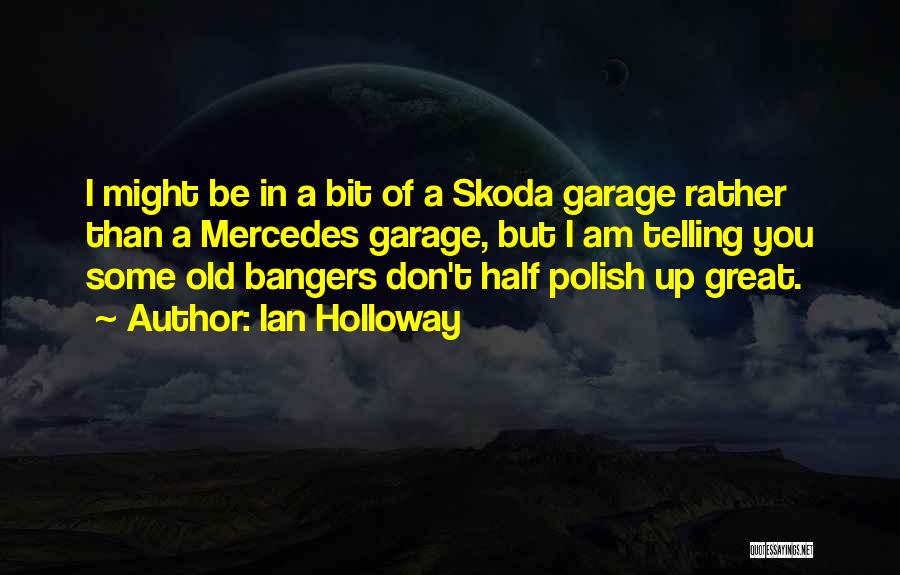 Ian Holloway Quotes: I Might Be In A Bit Of A Skoda Garage Rather Than A Mercedes Garage, But I Am Telling You