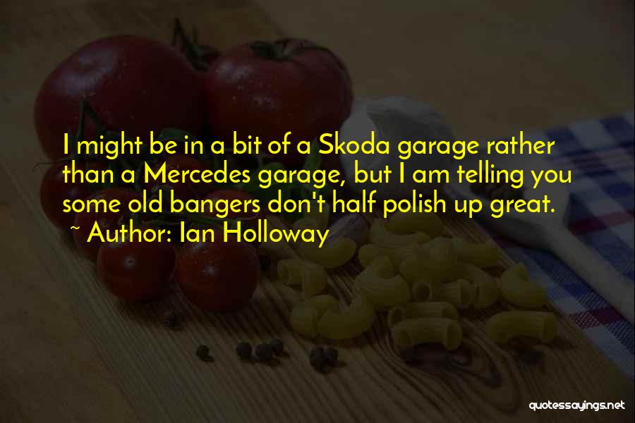 Ian Holloway Quotes: I Might Be In A Bit Of A Skoda Garage Rather Than A Mercedes Garage, But I Am Telling You