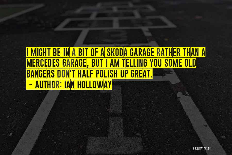 Ian Holloway Quotes: I Might Be In A Bit Of A Skoda Garage Rather Than A Mercedes Garage, But I Am Telling You