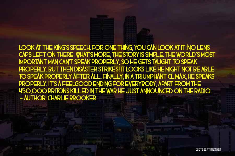 Charlie Brooker Quotes: Look At The King's Speech. For One Thing, You Can Look At It: No Lens Caps Left On There. What's