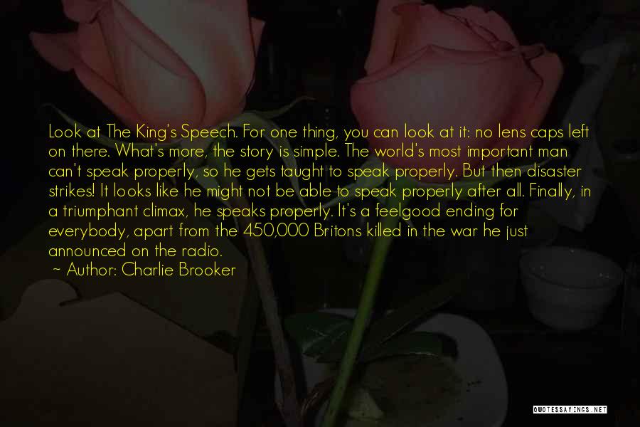 Charlie Brooker Quotes: Look At The King's Speech. For One Thing, You Can Look At It: No Lens Caps Left On There. What's