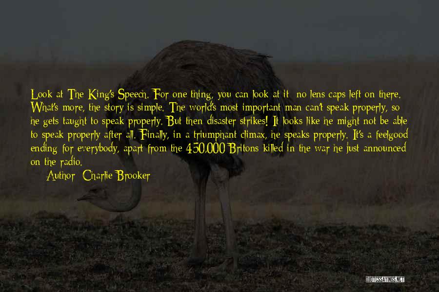 Charlie Brooker Quotes: Look At The King's Speech. For One Thing, You Can Look At It: No Lens Caps Left On There. What's