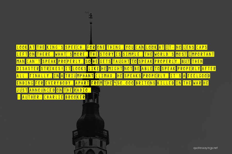 Charlie Brooker Quotes: Look At The King's Speech. For One Thing, You Can Look At It: No Lens Caps Left On There. What's