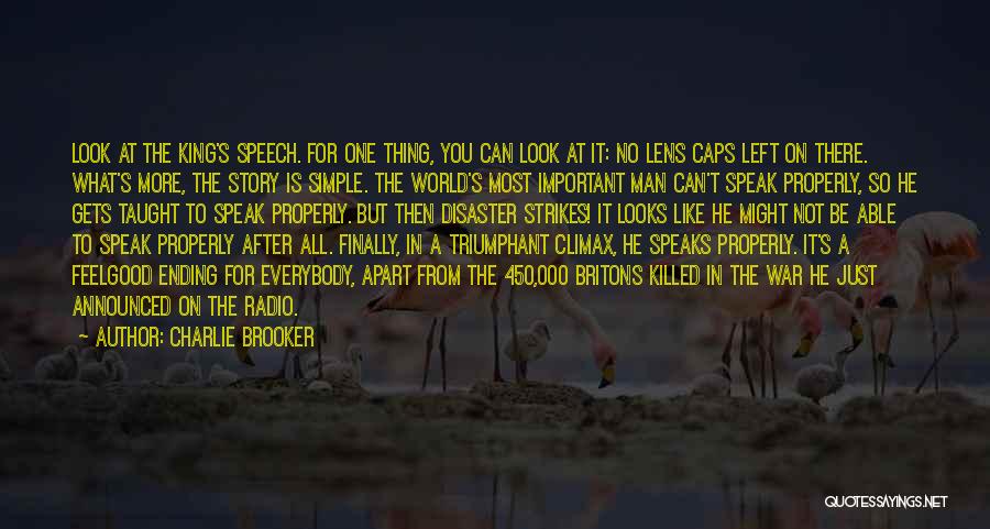 Charlie Brooker Quotes: Look At The King's Speech. For One Thing, You Can Look At It: No Lens Caps Left On There. What's