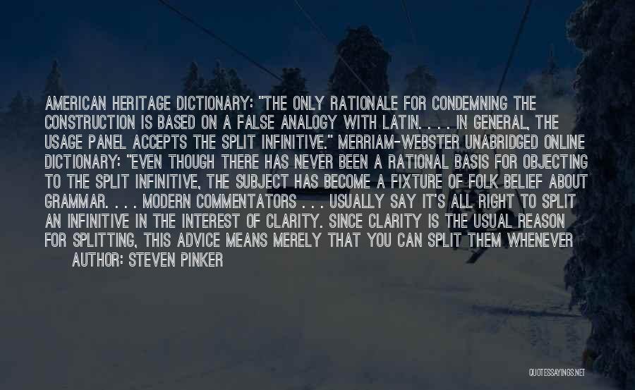 Steven Pinker Quotes: American Heritage Dictionary: The Only Rationale For Condemning The Construction Is Based On A False Analogy With Latin. . .