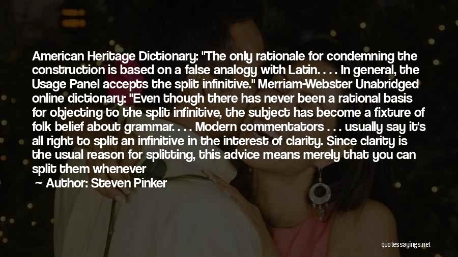 Steven Pinker Quotes: American Heritage Dictionary: The Only Rationale For Condemning The Construction Is Based On A False Analogy With Latin. . .