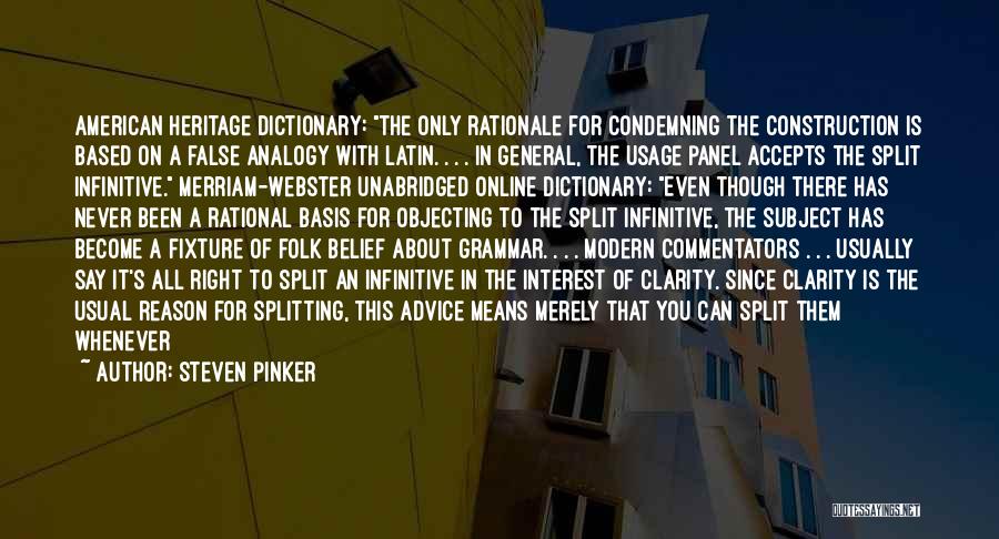 Steven Pinker Quotes: American Heritage Dictionary: The Only Rationale For Condemning The Construction Is Based On A False Analogy With Latin. . .