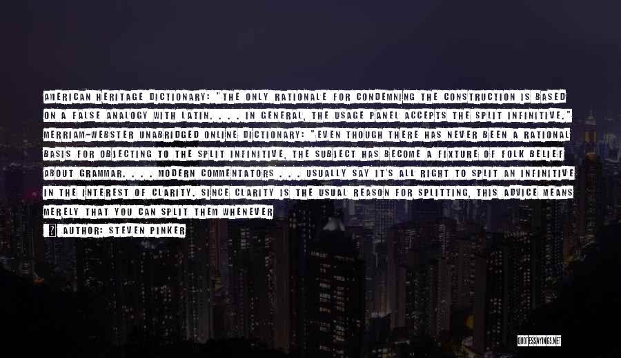 Steven Pinker Quotes: American Heritage Dictionary: The Only Rationale For Condemning The Construction Is Based On A False Analogy With Latin. . .