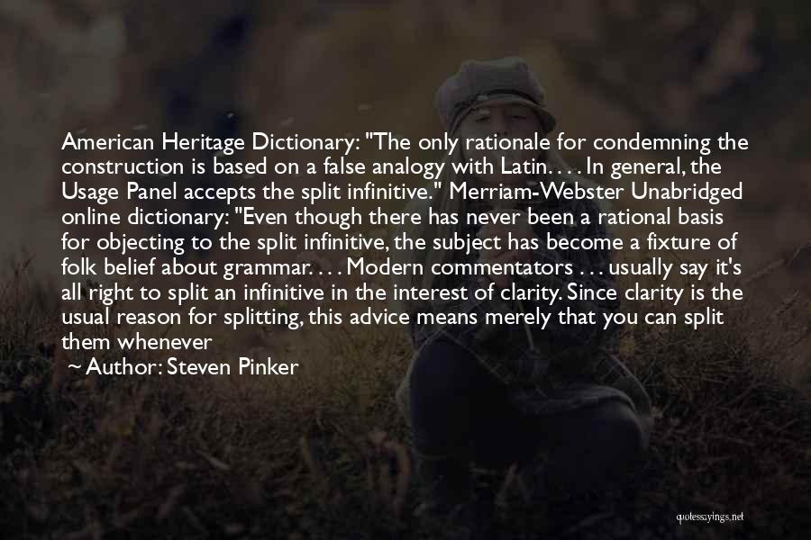 Steven Pinker Quotes: American Heritage Dictionary: The Only Rationale For Condemning The Construction Is Based On A False Analogy With Latin. . .