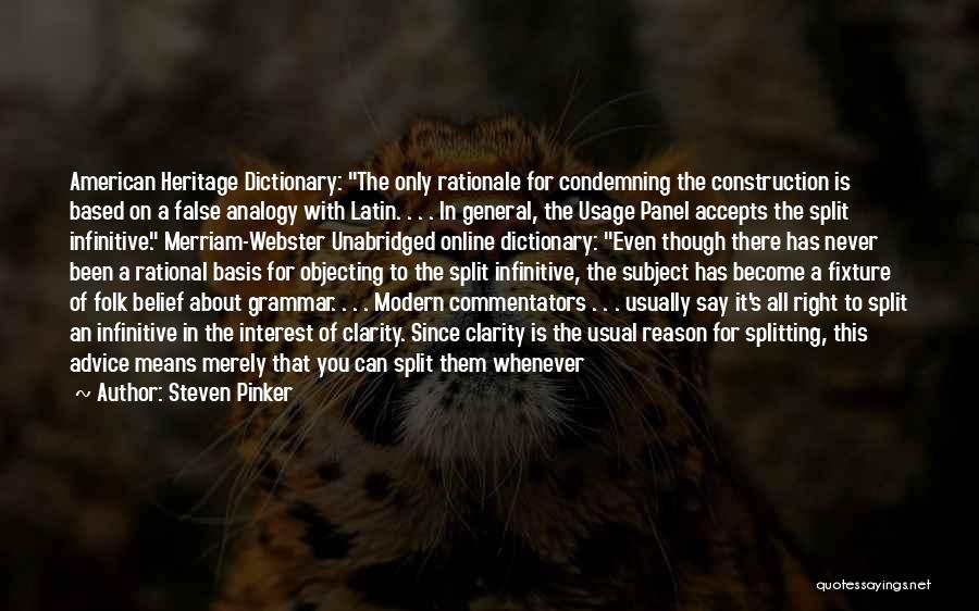 Steven Pinker Quotes: American Heritage Dictionary: The Only Rationale For Condemning The Construction Is Based On A False Analogy With Latin. . .