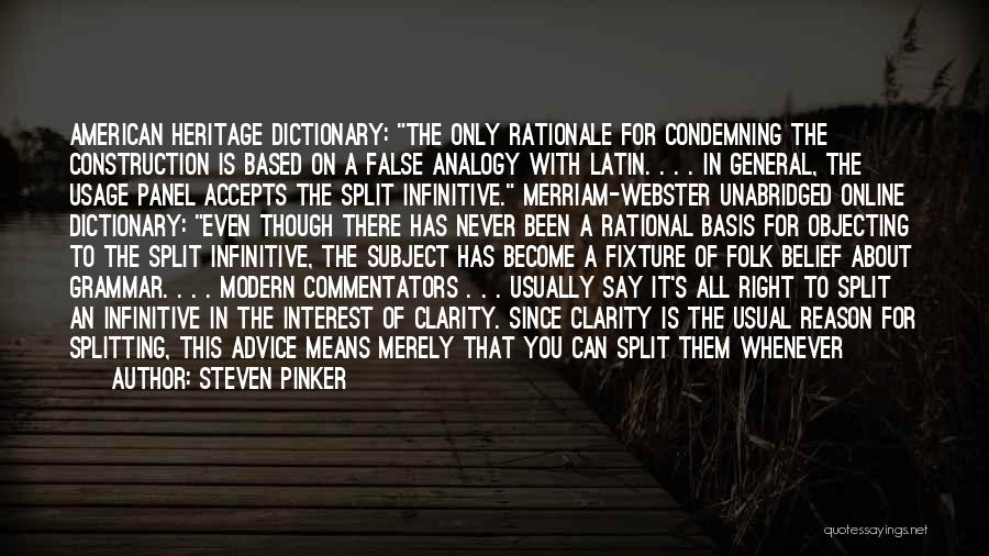 Steven Pinker Quotes: American Heritage Dictionary: The Only Rationale For Condemning The Construction Is Based On A False Analogy With Latin. . .