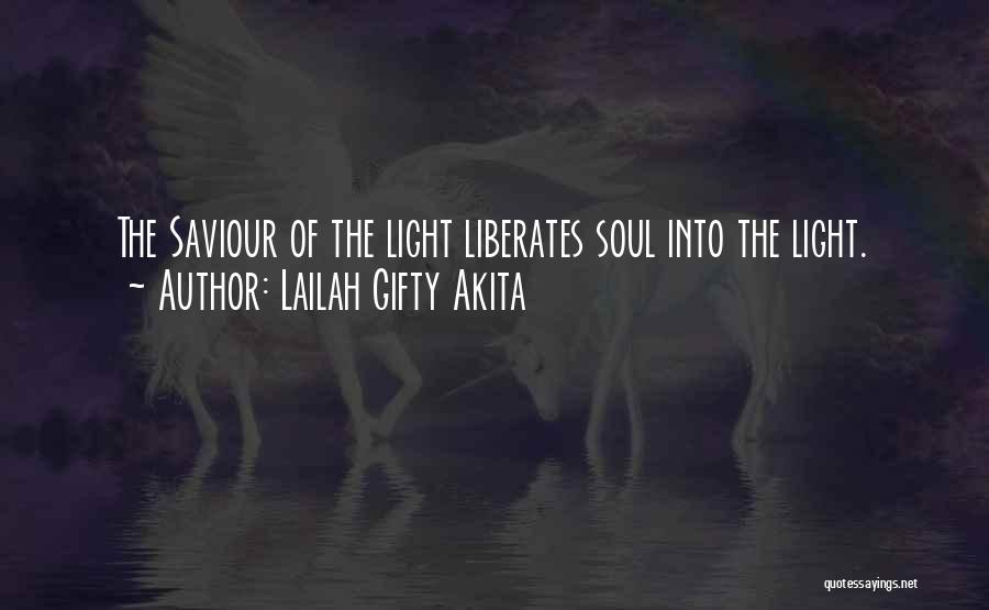 Lailah Gifty Akita Quotes: The Saviour Of The Light Liberates Soul Into The Light.