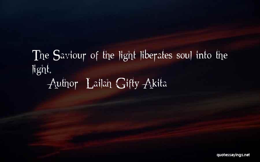 Lailah Gifty Akita Quotes: The Saviour Of The Light Liberates Soul Into The Light.