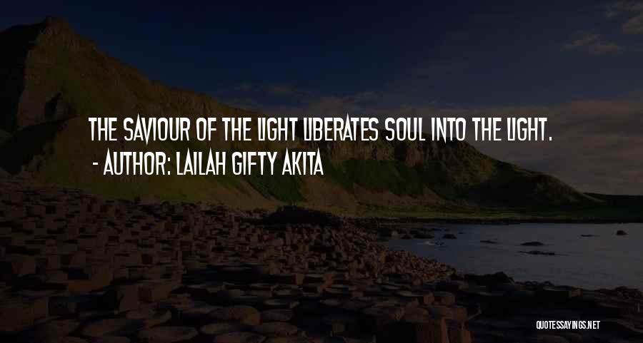 Lailah Gifty Akita Quotes: The Saviour Of The Light Liberates Soul Into The Light.