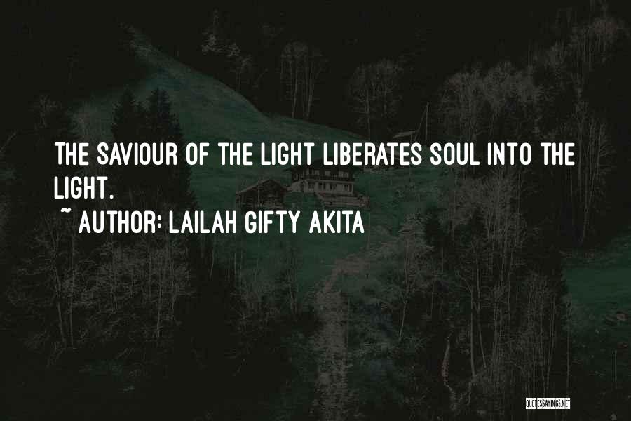 Lailah Gifty Akita Quotes: The Saviour Of The Light Liberates Soul Into The Light.