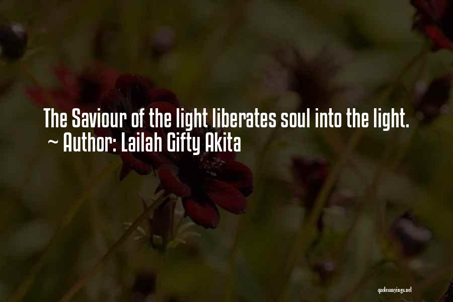 Lailah Gifty Akita Quotes: The Saviour Of The Light Liberates Soul Into The Light.