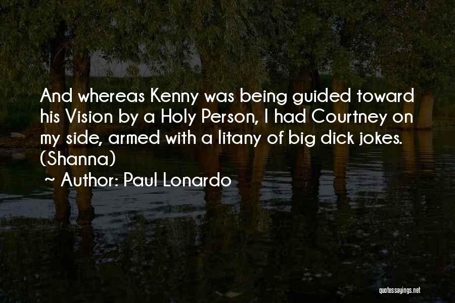 Paul Lonardo Quotes: And Whereas Kenny Was Being Guided Toward His Vision By A Holy Person, I Had Courtney On My Side, Armed