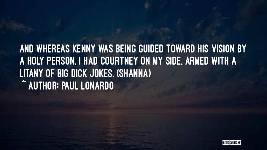 Paul Lonardo Quotes: And Whereas Kenny Was Being Guided Toward His Vision By A Holy Person, I Had Courtney On My Side, Armed