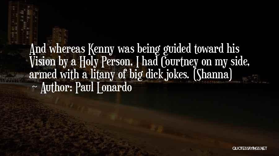 Paul Lonardo Quotes: And Whereas Kenny Was Being Guided Toward His Vision By A Holy Person, I Had Courtney On My Side, Armed