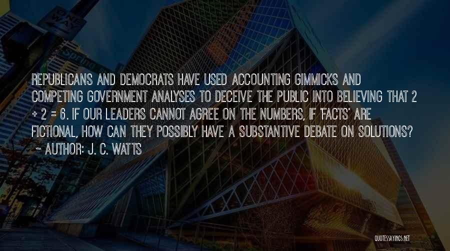 J. C. Watts Quotes: Republicans And Democrats Have Used Accounting Gimmicks And Competing Government Analyses To Deceive The Public Into Believing That 2 +