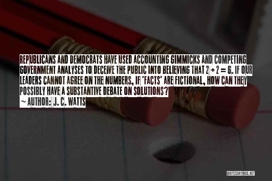 J. C. Watts Quotes: Republicans And Democrats Have Used Accounting Gimmicks And Competing Government Analyses To Deceive The Public Into Believing That 2 +