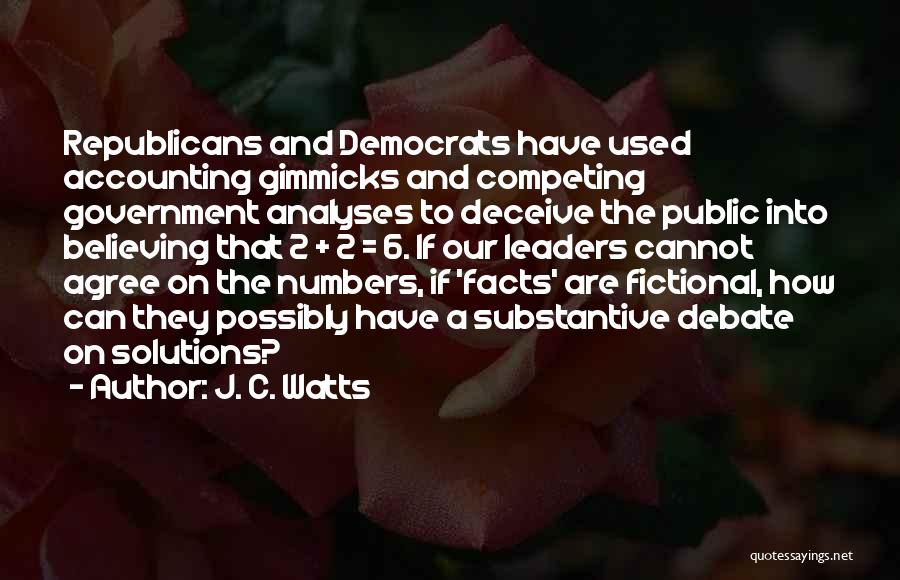 J. C. Watts Quotes: Republicans And Democrats Have Used Accounting Gimmicks And Competing Government Analyses To Deceive The Public Into Believing That 2 +