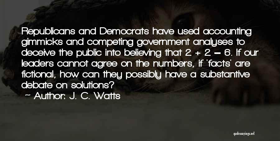 J. C. Watts Quotes: Republicans And Democrats Have Used Accounting Gimmicks And Competing Government Analyses To Deceive The Public Into Believing That 2 +