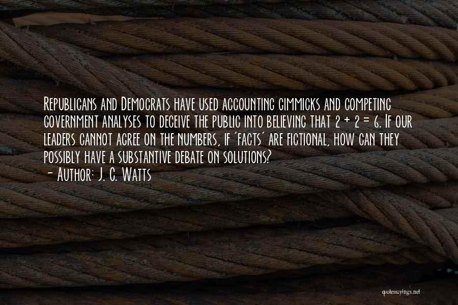 J. C. Watts Quotes: Republicans And Democrats Have Used Accounting Gimmicks And Competing Government Analyses To Deceive The Public Into Believing That 2 +