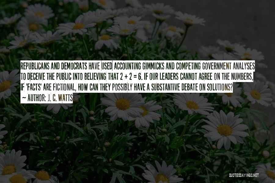 J. C. Watts Quotes: Republicans And Democrats Have Used Accounting Gimmicks And Competing Government Analyses To Deceive The Public Into Believing That 2 +