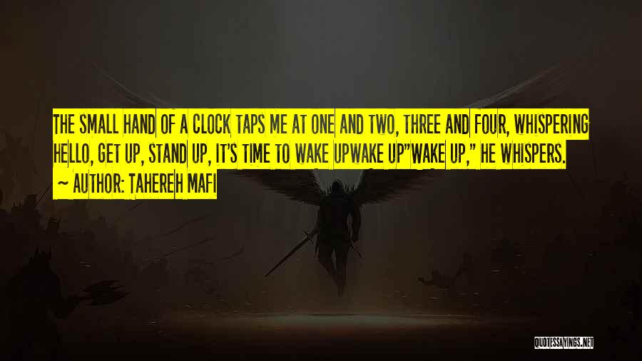 Tahereh Mafi Quotes: The Small Hand Of A Clock Taps Me At One And Two, Three And Four, Whispering Hello, Get Up, Stand