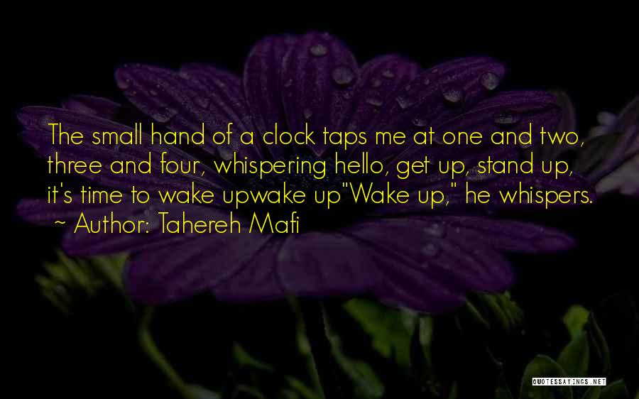 Tahereh Mafi Quotes: The Small Hand Of A Clock Taps Me At One And Two, Three And Four, Whispering Hello, Get Up, Stand