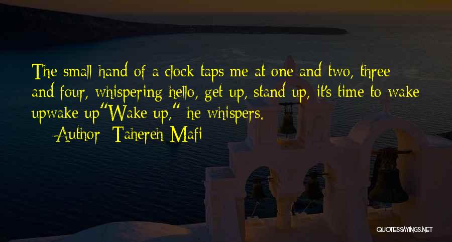 Tahereh Mafi Quotes: The Small Hand Of A Clock Taps Me At One And Two, Three And Four, Whispering Hello, Get Up, Stand